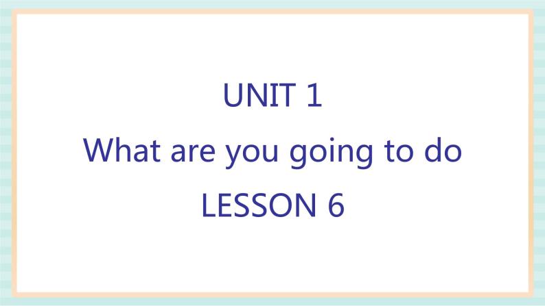 清华大学版小学英语 四年级上册-unit 1 what are you going to do lesson 6 课件01