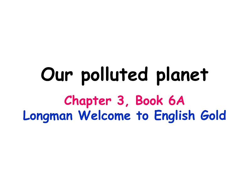 香港朗文版小学英语六年级上册语法课件第三单元 Our polluted planet第1页