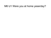 四年级英语下册课件-Module 6 Unit 1 Were you at home yesterday（3）-外研版（三起）(共18张PPT)