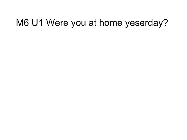 四年级英语下册课件-Module 6 Unit 1 Were you at home yesterday（3）-外研版（三起）(共18张PPT)第1页