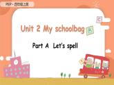 Unit 2 My schoolbag PA Let's spell原创精品课件 素材