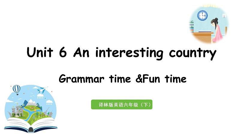 2022-2023学年牛津译林版六年级英语下册--Unit 6 An interesting country 第2课时Grammar time&Fun time（课件+素材）01