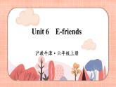 新牛津上海版英语六上Module 2 Unit 6 E-friends  PPT课件+音视频素材