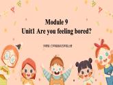 Module9 Unit1《Are you feeling bored》课件+教案