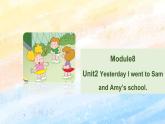 外研版5上英語 Module8 Unit2 Yesterday I went to Sam and Amy’s school 課件