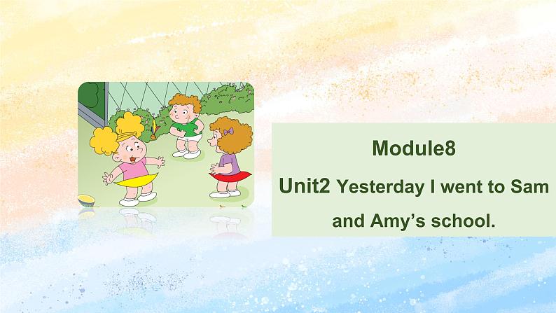 外研版5上英语 Module8 Unit2 Yesterday I went to Sam and Amy’s school 课件01