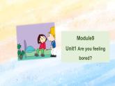 外研版5上英语 Module9 Unit1 Are you feeling bored 课件
