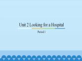 Unit 2 Looking for a Hospital Period 1-2 粤人版六年级上册英语课件