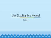 Unit 2 Looking for a Hospital Period 3-4 粤人版六年级上册英语课件