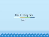 Unit 1 Feeling Sick Period 1-3 粤人版六年级上册英语课件