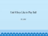 Unit 8 Boys Like to Play Ball Period 3-4 陕旅版四年级上册英语课件