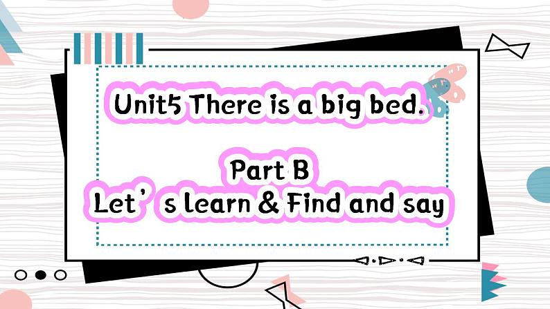 Unit5 There is a big bed PartB Let's learn&Find and say 课件+教案+动画素材01
