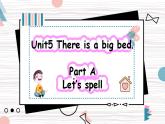 Unit5 There is a big bed PartA Let's spell 课件+教案+动画素材