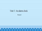 Unit 3 An alarm clock Perid 1-2（课件） 新世纪英语三年级上册