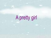 Unit 7 A pretty girl（课件） 新世纪英语四年级上册