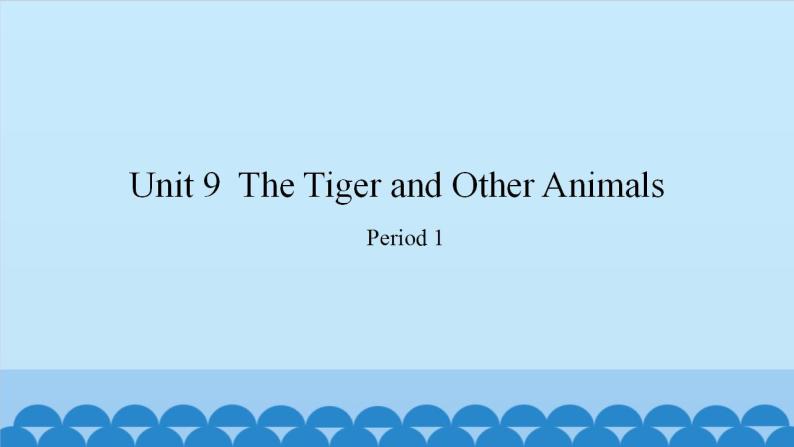 Unit 9 The Tiger and Other Animals Period 1-2（课件） 新世纪英语四年级上册01