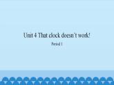 Unit 4 That Clock Doesn’t Work Period 1-2（课件） 新世纪英语四年级上册
