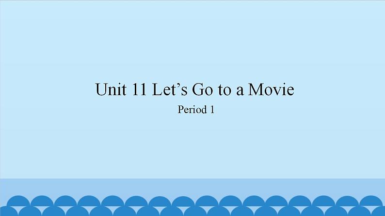 Unit 11 Let’s Go to a Movie Period 1-2（课件） 新世纪英语四年级上册第1页