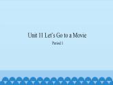 Unit 11 Let’s Go to a Movie Period 1-2（课件） 新世纪英语四年级上册