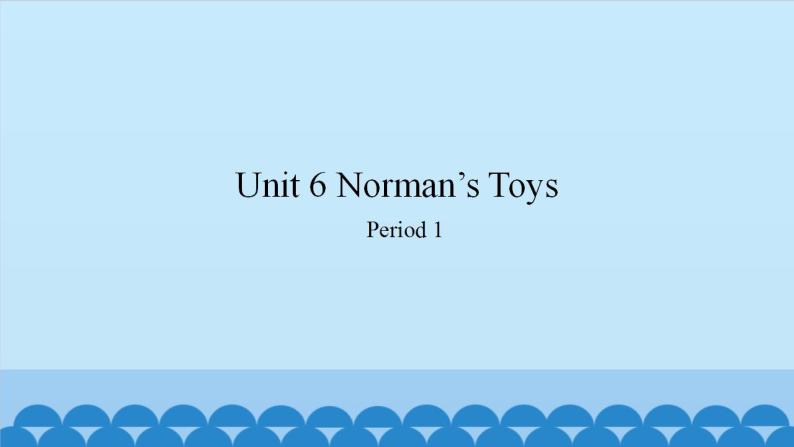 Unit 6 Norman’s Toys Period 1-2（课件） 新世纪英语四年级上册01