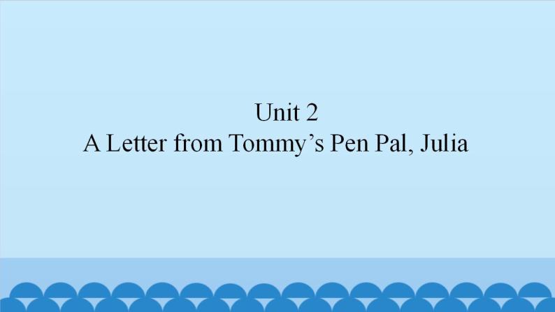 Unit 2 A Letter from Tommy’s Pen Pal, Julia（课件） 新世纪英语五年级上册01