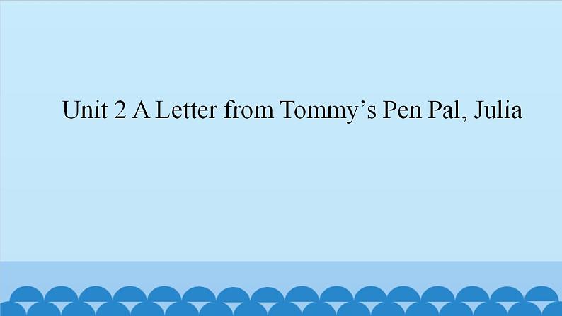 Unit 2 A Letter from Tommy’s Pen Pal, Julia （课件） 新世纪英语五年级上册第1页