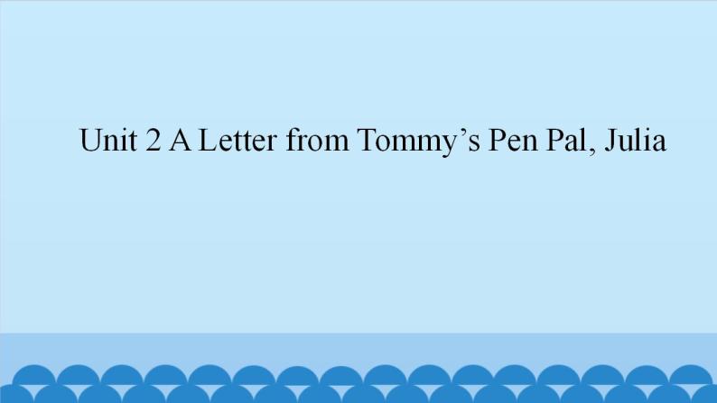 Unit 2 A Letter from Tommy’s Pen Pal, Julia （课件） 新世纪英语五年级上册01