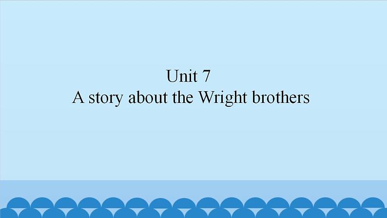 Unit 7 A story about the Wright brothers（课件） 新世纪英语五年级上册01