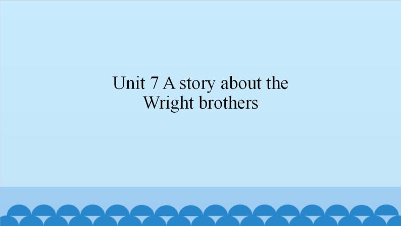 Unit 7 A story about the Wright brothers（ 课件） 新世纪英语五年级上册01