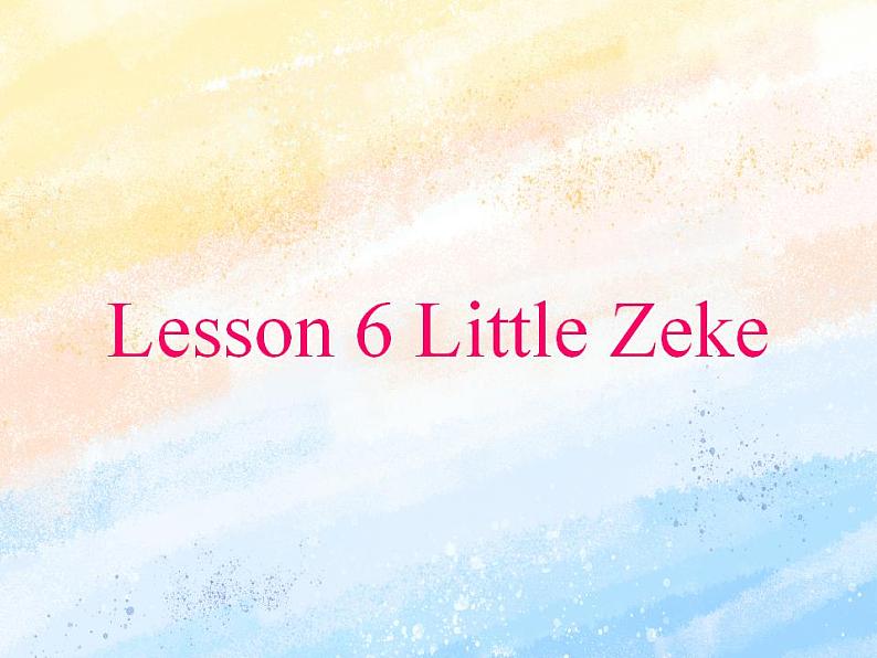 冀教版（一起）4上英语 Lesson 6 Little Zeke 课件+教案01