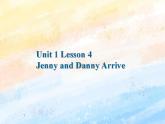 冀教版（一起）5上英语 Lesson 4 Jenny and Danny Arrive 课件+教案