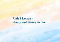 冀教版 (一年级起点)五年级上册Lesson 4 Jenny and Danny Arrive?完美版课件ppt