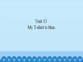 Unit 13 My T-shirt is blue.（课件） 新世纪英语一年级上册