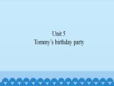 Unit 5 Tommy’s birthday party（课件） 新世纪英语二年级上册