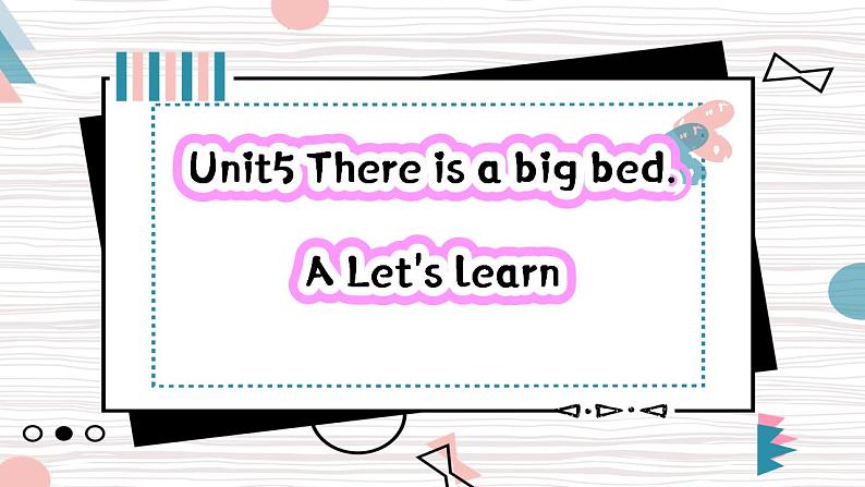 Unit5 There is a big bed PartA Let's learn 课件+教案+动画素材01