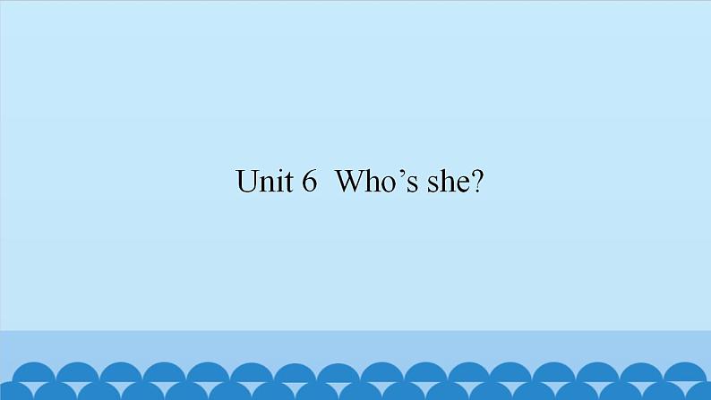 Unit 6  Who’s she？（课件） 新世纪英语一年级上册01