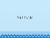 Unit 5 Who’s he？（课件） 新世纪英语一年级上册