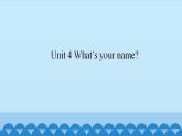 Unit 4 What’s your name？（课件） 新世纪英语一年级上册