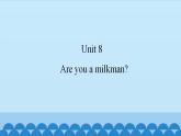 Unit 8 Are you a milkman？（课件） 新世纪英语一年级上册