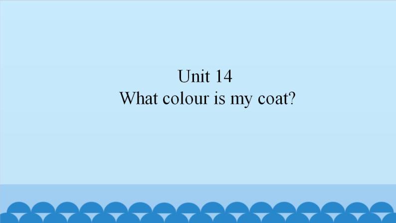 Unit 14 What colour is my coat？（课件） 新世纪英语一年级上册01