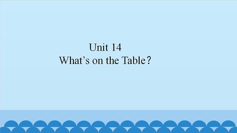 Unit 14 What’s on the Table？（课件） 新世纪英语二年级上册01