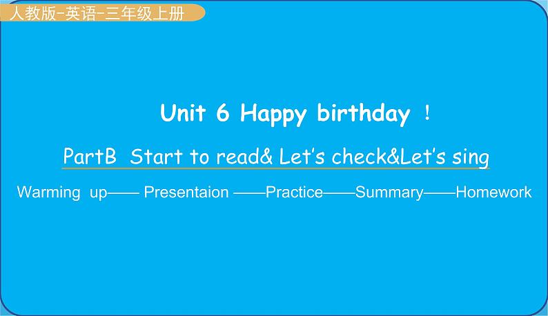 人教版三年级英语上册--Unit 6 Happy birthday. Part B Starte to read&let's check（课件）01