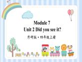 Module 7 Unit 2 Did you see it？（课件）外研版（一起）英语四年级上册
