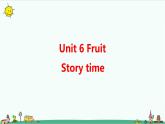 Unit 6 Fruit Story time 课件+教案+习题+素材