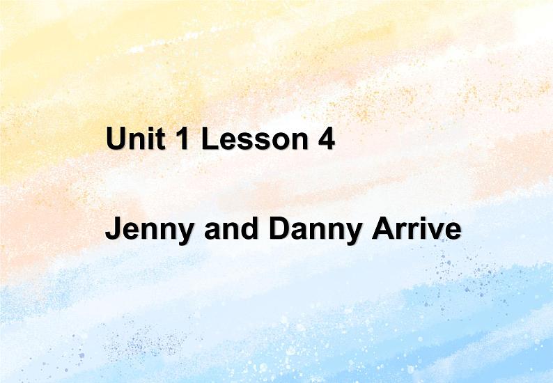 冀教版（一起）5上英语 Lesson 4 Jenny and Danny Arrive 课件+教案01