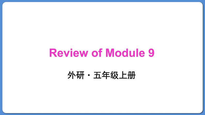 Review of Module 9（课件）外研版（三起）五年级英语上册01