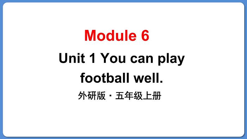 Module 6 Unit 1 You can play football well（课件+素材）外研版（三起）五年级英语上册01