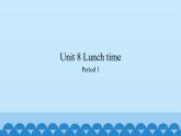 Unit 8 Lunch time Period 1-2（课件） 新世纪英语三年级上册