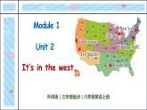 外研版（三起）六上 Module1 Unit 2 It's in the west.课件+教学设计