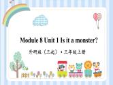 Module 8 Unit 1 Is it a monster？（课件） 外研版（三起）英语三年级上册